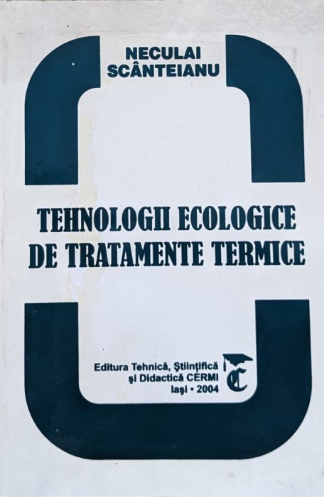 Tehnologii Ecologice De Tratamente Termice - Neculai Scanteianu , A706