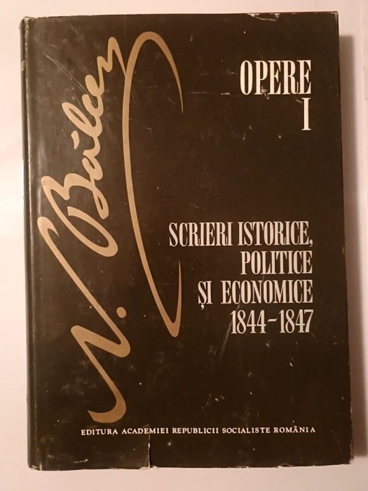 N. Bălcescu - Opere I: Scrieri istorice, politice și economice 1844-1847 (editura Academiei)