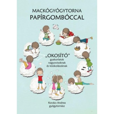Mack&amp;oacute;gy&amp;oacute;gytorna pap&amp;iacute;rgomb&amp;oacute;ccal - &amp;quot;Okos&amp;iacute;t&amp;oacute;&amp;quot; gyakorlatok nagyovisoknak &amp;eacute;s kisiskol&amp;aacute;soknak - Kov&amp;aacute;cs Andrea foto