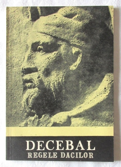 &quot;DECEBAL, REGELE DACILOR&quot;, Constantin C. Petolescu, 1991. Carte noua