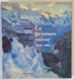 LA PEINTURE SUISSE ( 1848 -1906 ) , ENTRE REALISME ET IDEAL , 1998