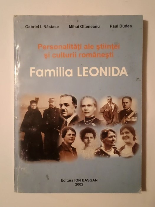 Gabriel I. Năstase; Mihai Olteneanu; Paul Dudea - Personalități ale științei și culturii rom&acirc;nești: Familia Leonida