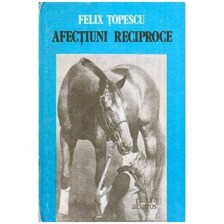 Felix Topescu - Afectiuni reciproce - 116112