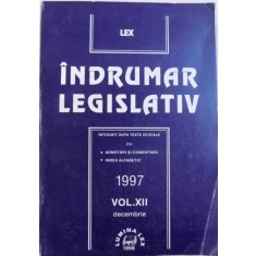 INDRUMAR LEGISLATIV - INTOCMIT DUPA TEXTE OFICIALE CU : ADNOTARI SI COMENTARII , INDEX ALFABETIC , VOL. XII , DECEMBRIE 1997 de GHEORGHE TIGAERU , 20