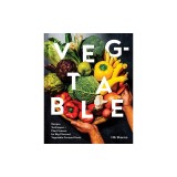 These Vegetables Are What You Need: Recipes, Techniques, and Plant Science for Big-Flavored, Vegetable-Centered Meals