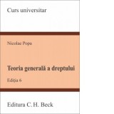 Teoria generala a dreptului. Editia 6 - Nicolae Popa