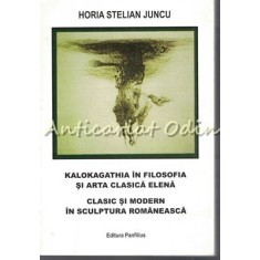 Kalokagathia In Filosofia Si Arta Clasica Elena - Horia Stelian Juncu