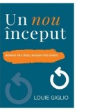 Un nou inceput. Niciodata prea tarziu, niciodata prea departe - Louie Giglio