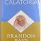 CALATORIA , UN GHID EXCEPTIONAL PENTRU VINDECAREA VIETII TALE SI ELIBERAREA TA de BRANDON BAYS , 2009