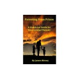 Parenting from Prison: A Hands-On Guide for Incarcerated Parents