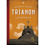 Trianon-legend&aacute;k - 2. kiad&aacute;s - Ablonczy Bal&aacute;zs, Ablonczy Balazs