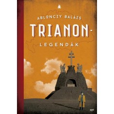 Trianon-legend&aacute;k - 2. kiad&aacute;s - Ablonczy Bal&aacute;zs