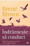 Indrazneste sa conduci - Brene Brown