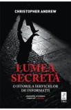 Lumea secreta. O istorie a serviciilor de informatii - Christopher Andrew