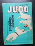 Judo. Pregătirea juniorilor - Anton Muraru