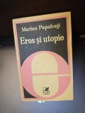 Eros și utopie - Marian Papahagi