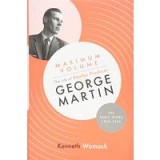 Maximum Volume: The Life of Beatles Producer George Martin, the Early Years, 1926-1966