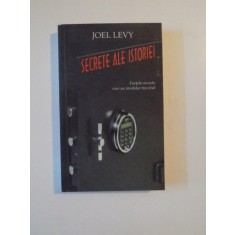 SECRETE ALE ISTORIEI FORTELE SECRETE CARE AU MODELAT TRECUTUL de JOEL LEVY , 2006