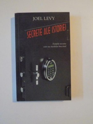 SECRETE ALE ISTORIEI FORTELE SECRETE CARE AU MODELAT TRECUTUL de JOEL LEVY , 2006 foto