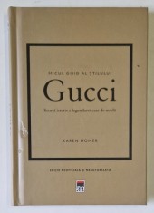 GUCCI , MICUL GHID AL STILULUI , SCURTA ISTORIE A LEGENDAREI CASE DE MODA de KAREN HOMER , 2023