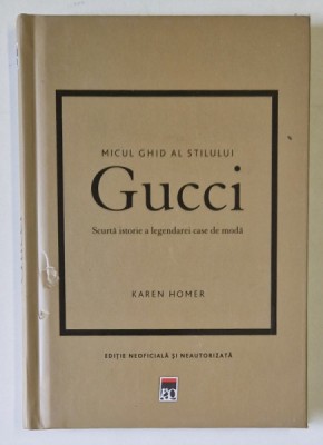GUCCI , MICUL GHID AL STILULUI , SCURTA ISTORIE A LEGENDAREI CASE DE MODA de KAREN HOMER , 2023 foto