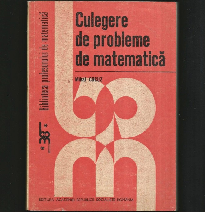 CULEGERE DE PROBLEME DE MATEMATICĂ - MIHAI COCUZ - BIBLIOTECA PROFESORULUI