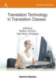 Translation Technology in Translation Classes / Utilizarea tehnologiei computerizate la cursurile de traducere. Editie in limba engleza/Dimitriu Rodic, Institutul European