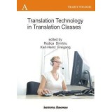 Translation Technology in Translation Classes / Utilizarea tehnologiei computerizate la cursurile de traducere. Editie in limba engleza/Dimitriu Rodic