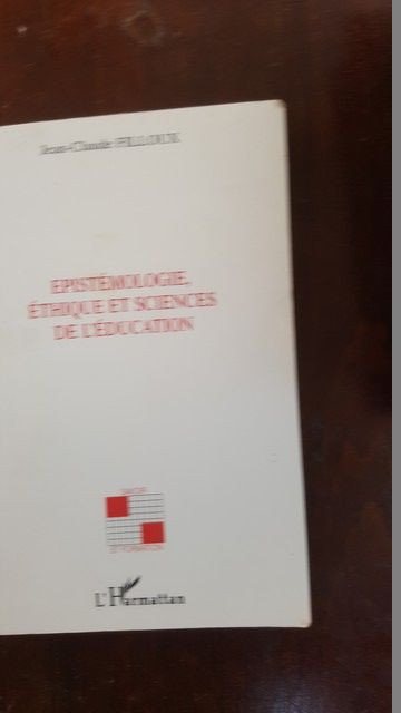 Epistemologie, ethique et sciences de l&#039;education- Jean-Claude Filloux