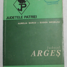 JUDETUL ARGES de AURELIA BARCO si EUGEN NEDELCU , SERIA ' JUDETELE PATRIEI '' , 1974