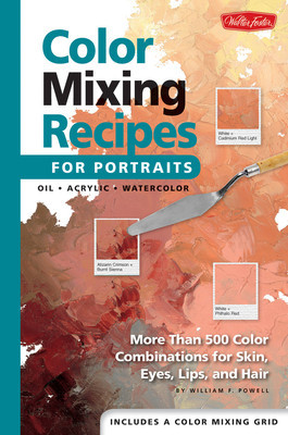 Color Mixing Recipes for Portraits: More Than 500 Color Combinations for Skin, Eyes, Lips &amp;amp; Hair foto