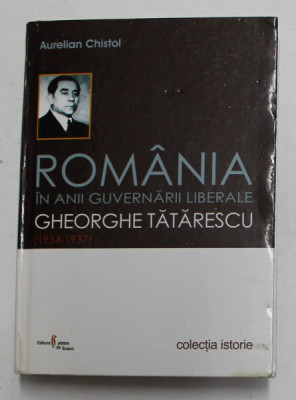 Romania in anii guvernarii liberale Gheorghe Tatarescu (1934-1937) A. Chistol foto