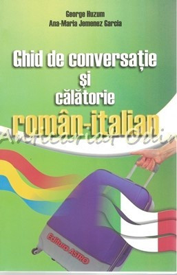 Ghid De Conversatie Si Calatorie Roman-Italian - George Huzum foto