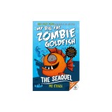 My Big Fat Zombie Goldfish: The SeaQuel