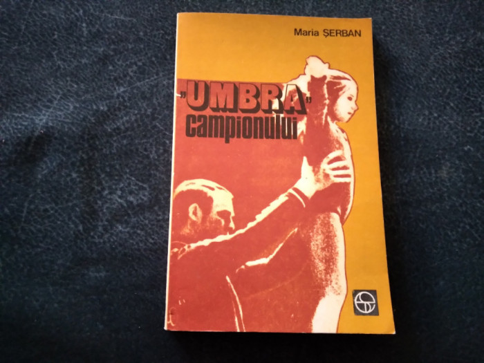 MARIA SERBAN - UMBRA CAMPIONULUI