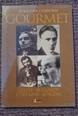 Gourmet. Celine, Bulgakov, Cortazar, Rushdie. Ruxandra Cesereanu, 2009, 190 pg foto