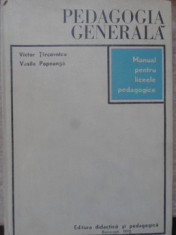 PEDAGOGIA GENERALA, MANUAL PENTRU LICEELE PEDAGOGICE-VICTOR TIRCOVNICU, VASILE POPEANGA foto