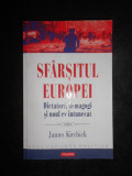 James Kirchick - Sfarsitul Europei. Dictatori, demagogi si noul ev intunecat