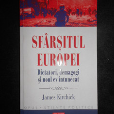 James Kirchick - Sfarsitul Europei. Dictatori, demagogi si noul ev intunecat