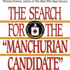 The Search for the ""Manchurian Candidate"": The CIA and Mind Control: The Secret History of the Behavioral Sciences