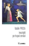 Inscriptii pe trupul cerului - Vasile Proca
