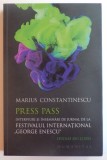 PRESS PASS , INTERVIURI SI INSEMNARI DE JURNAL DE LA FESTIVALUL INTERNATIONAL &quot;GEORGE ENESCU&quot; de MARIUS CONSTANTINESCU , EDITIILE 2011 SI 2013 , 2015, Humanitas