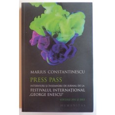 PRESS PASS , INTERVIURI SI INSEMNARI DE JURNAL DE LA FESTIVALUL INTERNATIONAL &quot;GEORGE ENESCU&quot; de MARIUS CONSTANTINESCU , EDITIILE 2011 SI 2013 , 2015