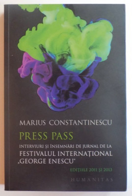 PRESS PASS , INTERVIURI SI INSEMNARI DE JURNAL DE LA FESTIVALUL INTERNATIONAL &amp;quot;GEORGE ENESCU&amp;quot; de MARIUS CONSTANTINESCU , EDITIILE 2011 SI 2013 , 2015 foto