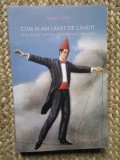 CUM M-AM LASAT DE GANDIT, MIC TRATAT PENTRU INTELECTUALI EPUIZATI, HANNES STEIN