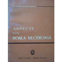 Aspecte Din Boala Ulceroasa - Toma Nicolaescu ,289327