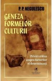 Geneza formelor culturii. Priviri critice asupra factorilor ei determinanti - P. P. Negulescu