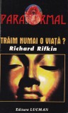 Traim numai o viata? - Richard Rifkin, Paranormal, 1997, 237 pagini, Carte in romana