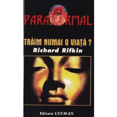 Richard Rifkin - Traim numai o viata?