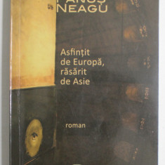 ASFINTIT DE EUROPA , RASRAIT DE ASIE , roman de FANUS NEAGU , 2012